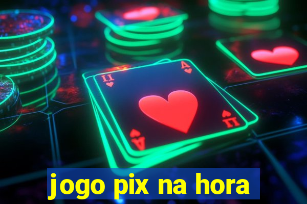 jogo pix na hora